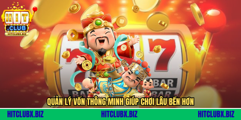 Quản lý vốn thông minh giúp chơi lâu bền hơn