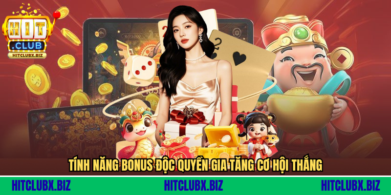 Tính năng bonus độc quyền gia tăng cơ hội thắng